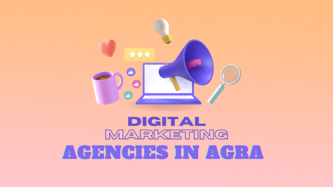 10 Best Digital Marketing Agencies In Agra – Popular Agencies List