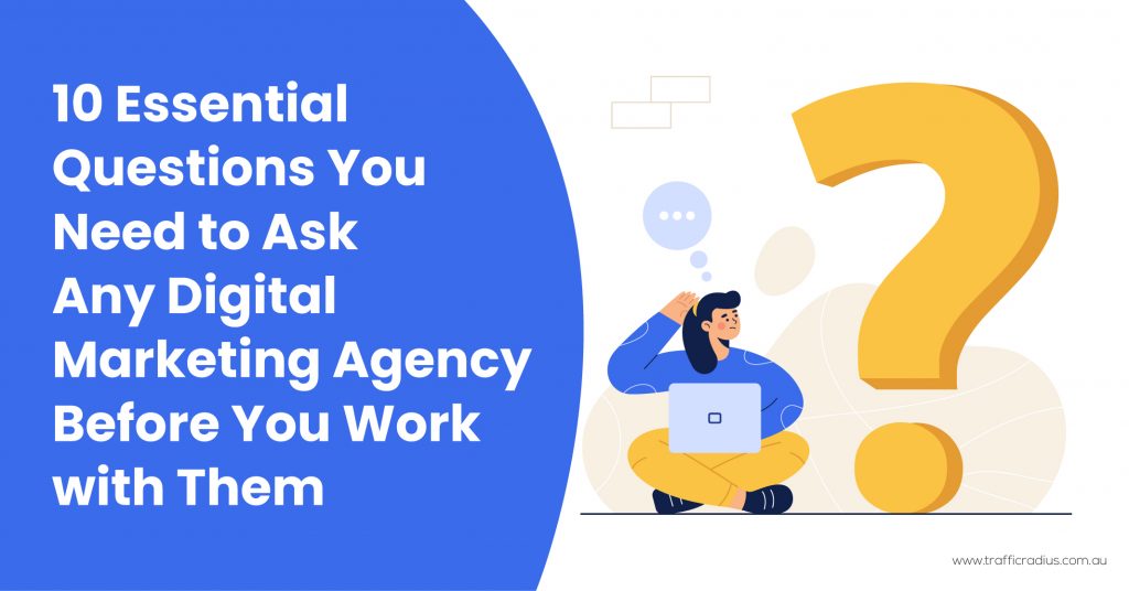 10-Essential-Questions-You-Need-to-Ask-Any-Digital-Marketing-Agency-Before-You-Work-with-Them-Traffic-Radius.jpg