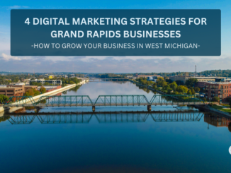 4 Digital Marketing Strategies for Grand Rapids Businesses