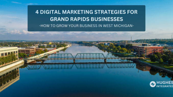 4 Digital Marketing Strategies for Grand Rapids Businesses
