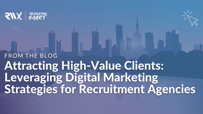 Attracting High-Value Clients: Leveraging Digital Marketing - Recruiters Websites