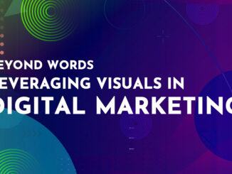 Beyond Words - Leveraging Visuals in Digital Marketing