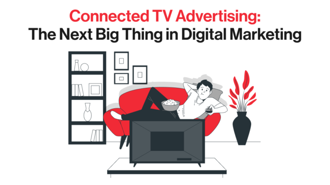 Connected TV Advertising: The Next Big Thing in Digital Marketing