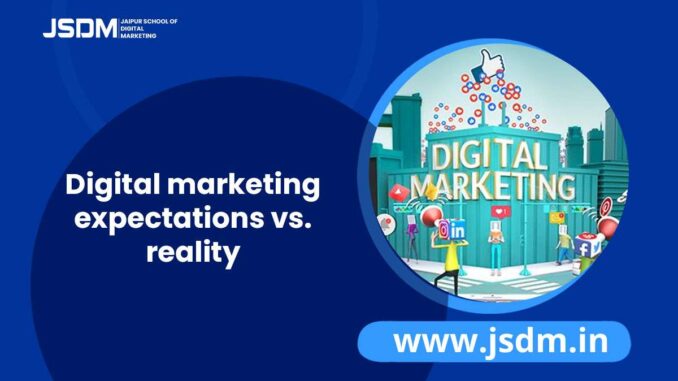 Digital Marketing Expectations vs. Reality