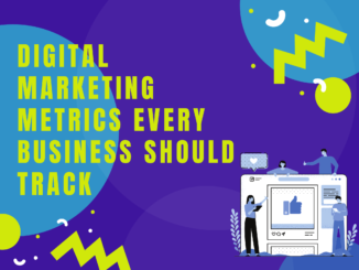 Digital Marketing Metrics Every Business Should Track