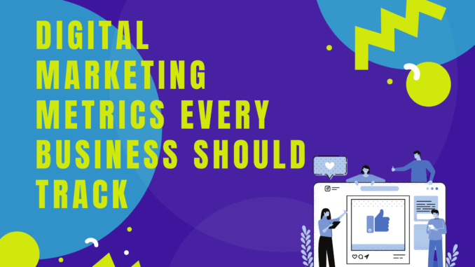 Digital Marketing Metrics Every Business Should Track