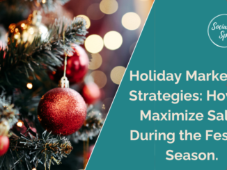 Holiday Marketing Strategies: How to Maximize Sales During the Festive Season | Social Speak Network Social Media + Digital Marketing Education