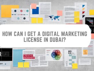 How can I get a Digital Marketing License in Dubai?