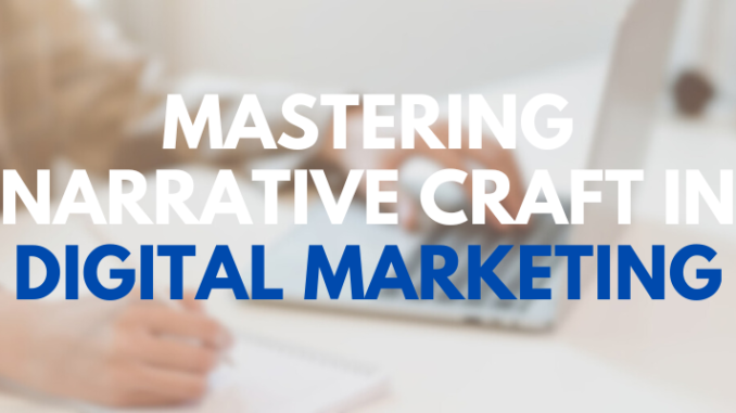 Mastering Narrative Craft in Digital Marketing