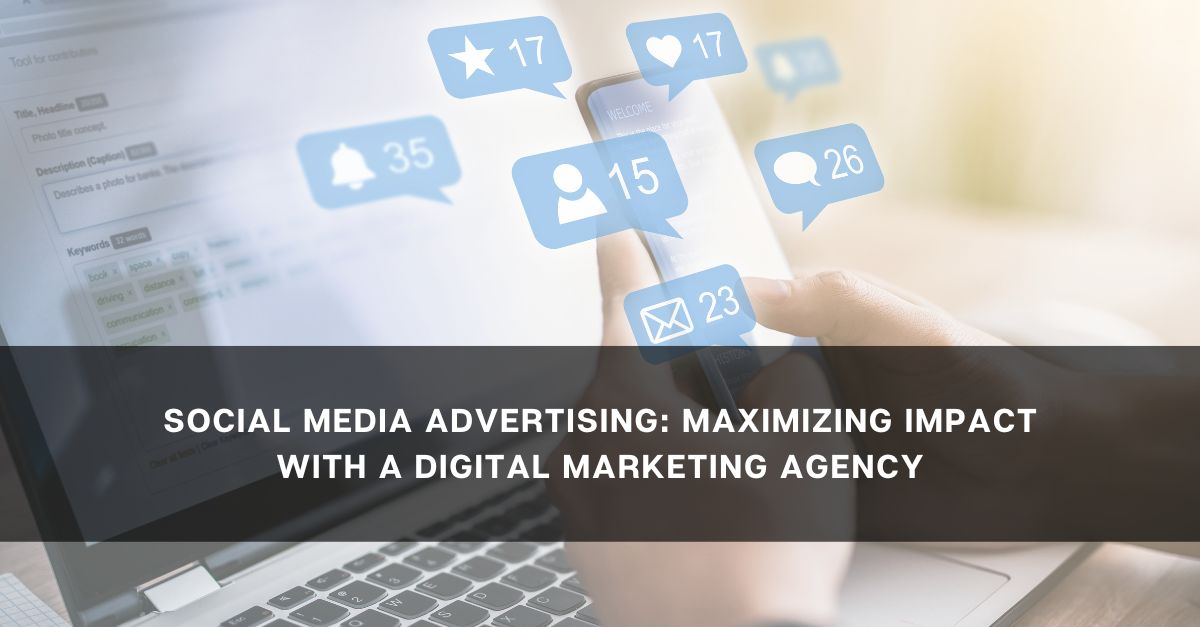 Social-Media-Advertising-Maximizing-Impact-with-a-Digital-Marketing-Agency.jpg