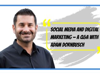 Social media and digital marketing — a Q&A with Adam Dornbusch