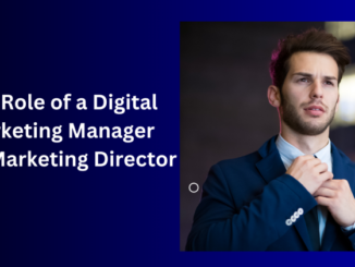 The Role Of A Digital Marketing Manager As A Marketing Director