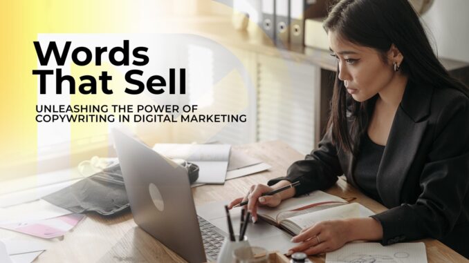 Words That Sell: Unleashing the Power of Copywriting in Digital Marketing