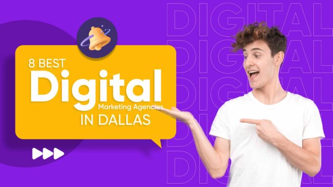 8 Best Digital Marketing Agencies in Dallas: Top Marketing Companies of 2023