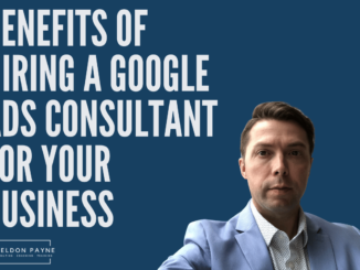 Benefits of Hiring a Google Ads Consultant - Sheldon Payne - Digital Marketing Coach