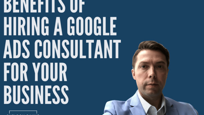 Benefits of Hiring a Google Ads Consultant - Sheldon Payne - Digital Marketing Coach