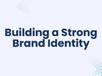 Building a Strong Brand Identity through Digital Marketing: A Key to Business Success