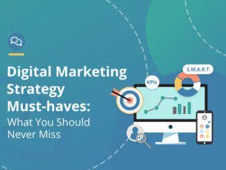 Digital Marketing Strategy Must-haves: What You Should Never Miss