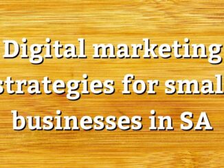 Digital marketing strategies for small businesses in SA