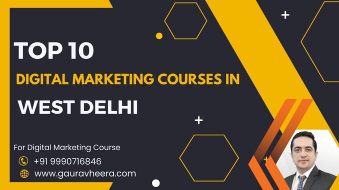 Top 10 Best Digital Marketing Courses in West Delhi With Placements & Fees