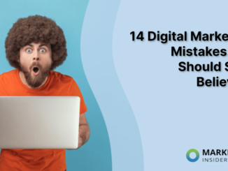 9 Digital Marketing Mistakes You Should Stop Believing