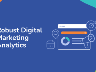 A Comprehensive Guide to Robust Digital Marketing Analytics