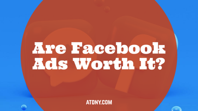 Are Facebook Ads Worth It? - Long Island Website Design & Digital Marketing Company