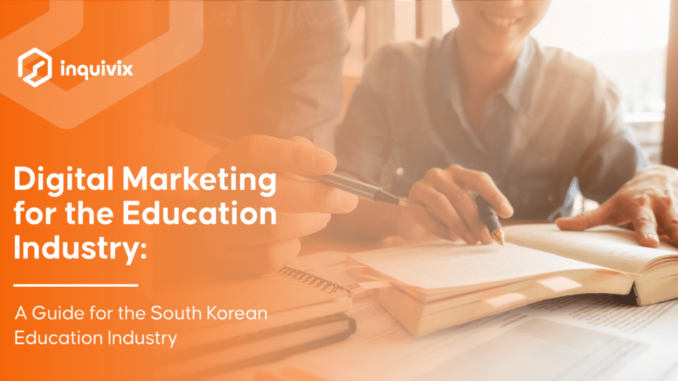Digital Marketing for the Education Industry: A Guide for the South Korean Education Industry | Inquivix