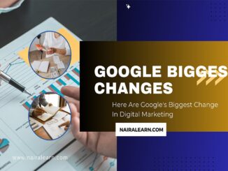 Here Are Google's Biggest Change In Digital Marketing » NairaLearn