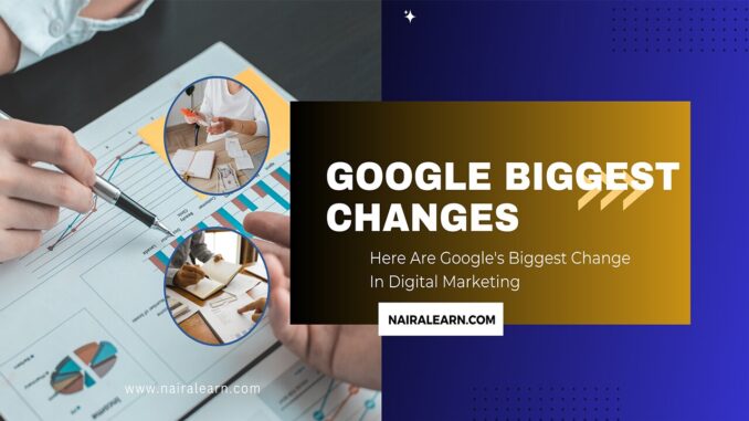 Here Are Google's Biggest Change In Digital Marketing » NairaLearn