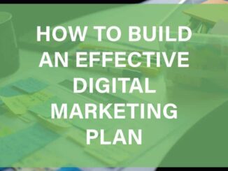 How to Build an Effective Digital Marketing Plan – 4 Essential Tips