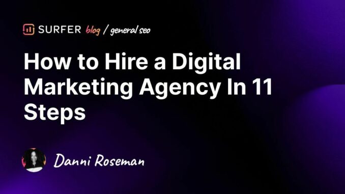 How to Hire a Digital Marketing Agency In 11 Steps