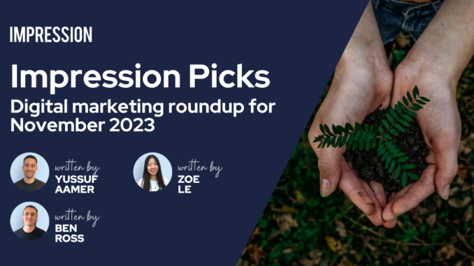 Impression Picks – Digital marketing roundup for November 2023 | Impression