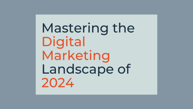 Mastering the Digital Marketing Landscape of 2024