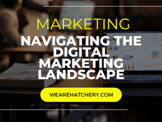 Navigating the Digital Marketing Landscape | Hatchery | Marketing Expertise