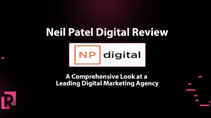 Neil Patel Digital Review: A Comprehensive Look at a Leading Digital Marketing Agency - RB Creative Digital - Radu Balas