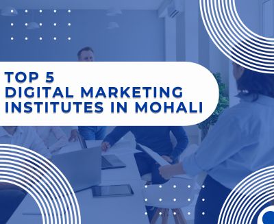TOP 5 DIGITAL MARKETING INSTITUTES IN MOHALI