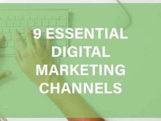 The Complete Guide to Today’s 9 Top Digital Marketing Channels for Business Growth