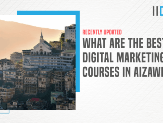 Top 5 Digital Marketing Courses in Aizawl With Course Details