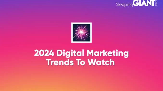 2024 Digital Marketing Trends To Watch - Sleeping Giant Media