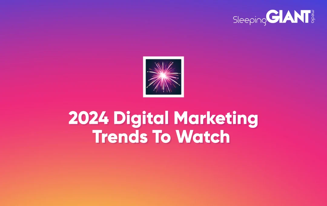 2024-Digital-Marketing-Trends-To-Watch-Sleeping-Giant-Media.webp