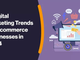 7 Digital Marketing Trends for Ecommerce Businesses in 2024