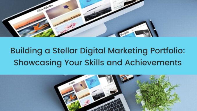 Building a Stellar Digital Marketing Portfolio: Showcasing Your Skills and Achievements | VideoCreek