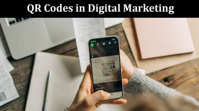 Creative Ways to Use QR Codes in Digital Marketing: 6 Tips & Tricks 2023 - Global Trendy News & Online Reviews - Rationalinsurgent