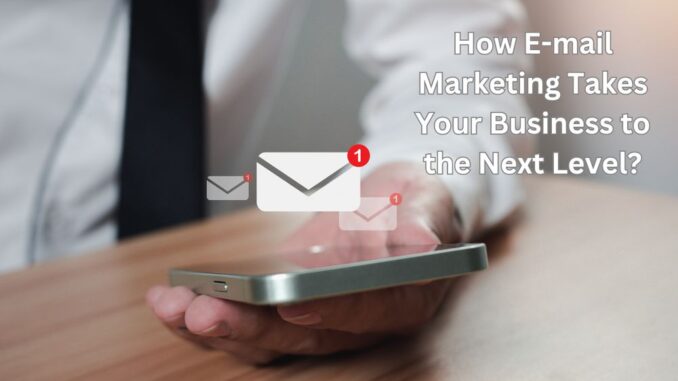 How E-mail Marketing Takes Your Business to the Next Level? | Digital Marketing Services in Lahore