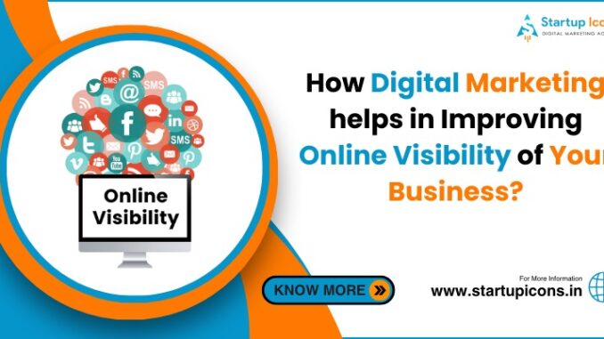 How digital marketing helps in improving online visibility of your business?