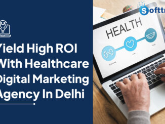 Importance of Hiring a Healthcare Digital Marketing Agency in Delhi