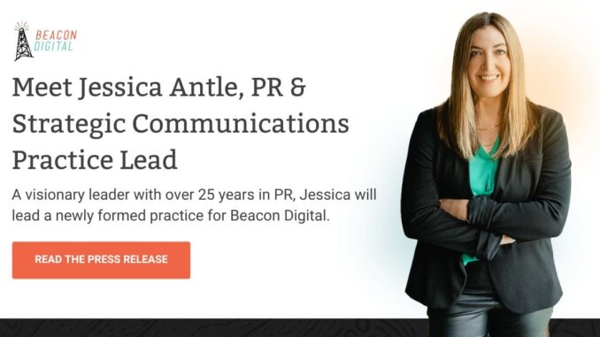 Jessica Antle, Visionary Leader in Public Relations, Joins Beacon Digital Marketing as Practice Lead Offering Clients an Integrated Approach to Marketing and Communications