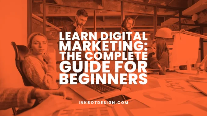 Learn Digital Marketing: The Complete Guide For Beginners