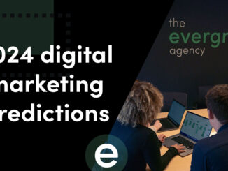 The Evergreen Agency’s 2024 digital marketing predictions - The Evergreen Agency